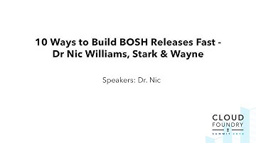 10 Ways to Build BOSH Releases Fast - Dr Nic Williams, Stark & Wayne
