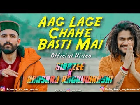 Aag LAGe Chahe Basti Mai🔥🔥 | OFFICIAL VIDEO | SIRAZEE | Hansraj Raghuwanshi | N
