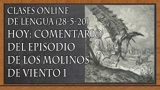 COMENTARIO DEL EPISODIO DE LOS MOLINOS DE VIENTO 1 - EL QUIJOTE (Clases online de Lengua, 28-5-20)