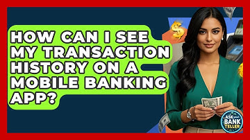 How Can I See My Transaction History On A Mobile Banking App? - Ask Your Bank Teller
