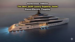 Sanlorenzo 74Steel: The New 243ft Luxury Explorer Yacht | Diesel-Electric Flagship