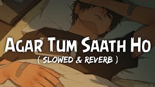 Arijit Singh: Agar Tum Sath Ho |Slowed + Reverb | Alka Yagnik, A.R. Rehman, Irshad Kamil