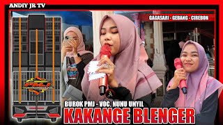 KAKANGE BLENGER - Voc. Nunu Unyil BUROK PMJ PUTRA MEKAR JAYA‼️Gagasari Gebang Cirebon 2024