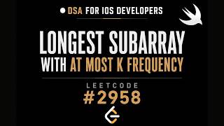 LeetCode 2958: Longest Subarray With At Most K Frequency | Sliding Window | DSA for iOS Interviews
