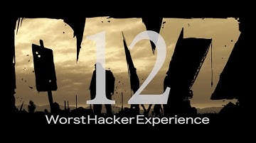 Day Z Standalone: Ep. 12- Worst Hacker Experience
