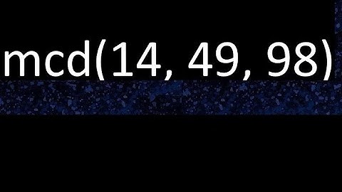 mcd de 14 , 49 y 98 . Maximo comun divisor de 3 numeros , ejemplo
