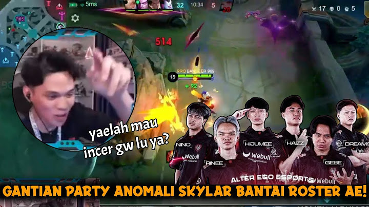 GANTIAN PARTY ANOMALI SKYLAR NGAMUK BANTAI ROSTER ALTER EGO MPL !