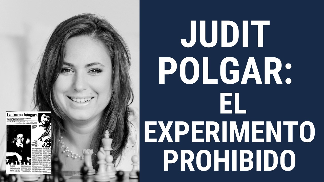 Judit Polgar: El experimento prohibido de la reina del ajedrez