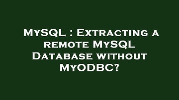 MySQL : Extracting a remote MySQL Database without MyODBC?