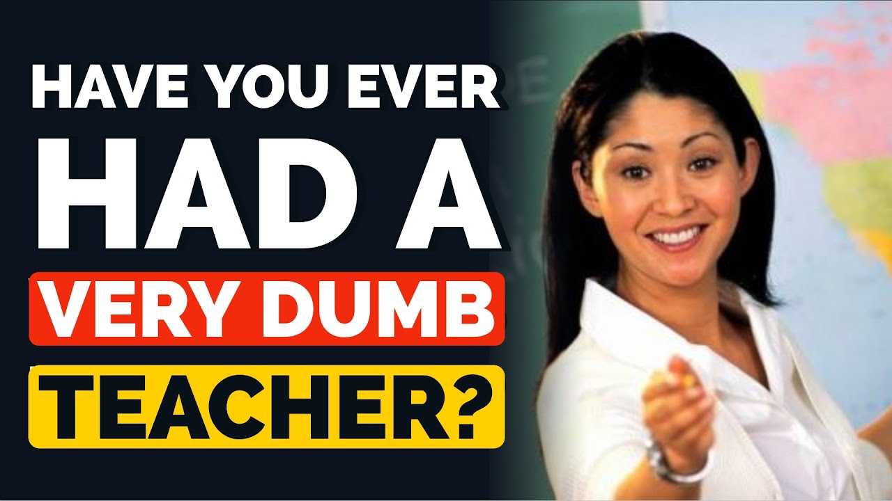 Have you ever had a TEACHER so DUMB you Questioned how they got their job? - Reddit Podcast