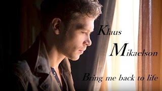 Klaus Mikaelson - Bring me back to life