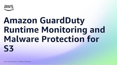 Amazon GuardDuty Runtime Monitoring and Malware Protection for S3 | Amazon Web Services