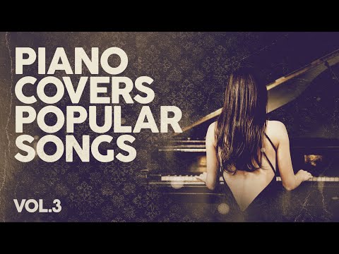 Piano Covers Popular Songs - Relaxation | Sleep | Study