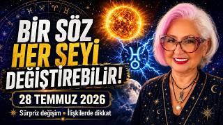 İlişkilerde Gerilim, Hayatta Sürpriz Değişim! 28 Temmuz