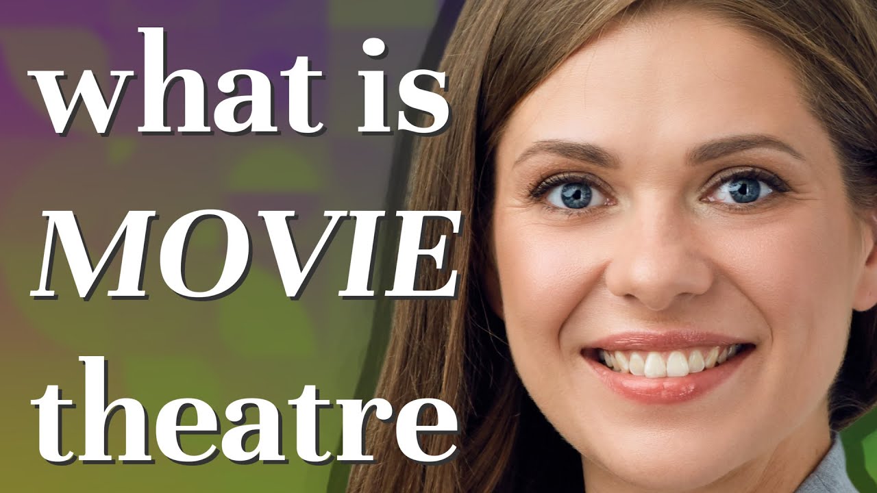 Movie theatre | meaning of Movie theatre