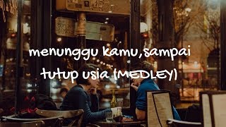 Menunggu Kamu,Sampai Tutup Usia (MEDLEY) - Angga Candra (lirik)