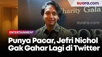 Punya Pacar, Jefri Nichol Gak Gahar Lagi di Twitter: Lagi Bahagia-bahagianya