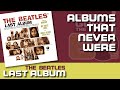 The BEATLES LAST ALBUM: Albums That Never Were | #026