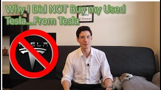 Why I Did NOT Buy My Used Tesla From Tesla
