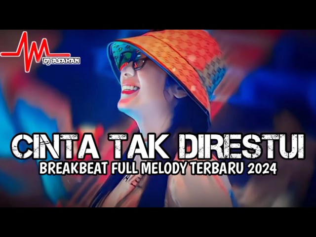DJ Cinta Tak Direstui Breakbeat full Melody Terbaru 2024 ( DJ ASAHAN V2 ) FT ‎@DJ_ASAHAN  class=
