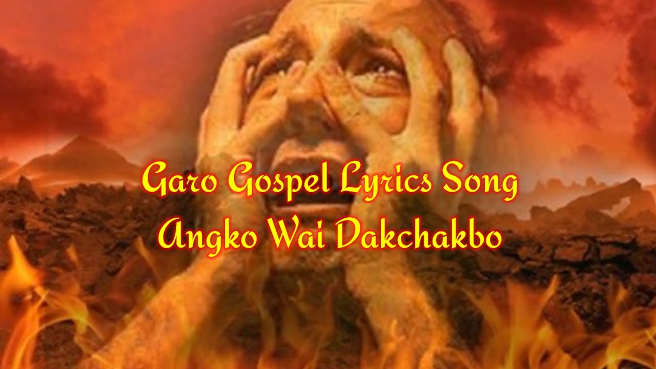 Garo Gospel Lyrics Song Angko Wai Dakchakbo sengbanksangmakoksipresent9346