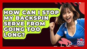 How Can I Stop My Backspin Serve From Going Too Long? - Ping Pong Prodigy