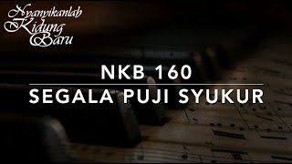 Video thumbnail of "NKB 160 Segala Puji Syukur (Our thanks, O God for Fathers) - Nyanyikanlah Kidung Baru"