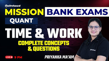 Time and Work For Bank Exam | Complete Concept & Questions | Mission Bank Exams | Priyanka Ma