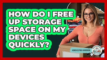 How Do I Free Up Storage Space On My Devices Quickly? - Homekeeping Handbook