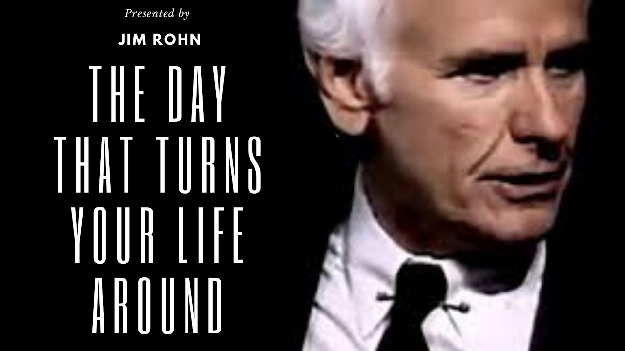 Jim Rohn - THE DAY THAT TURNS YOUR LIFE AROUND (Jim Rohn Motivation ...