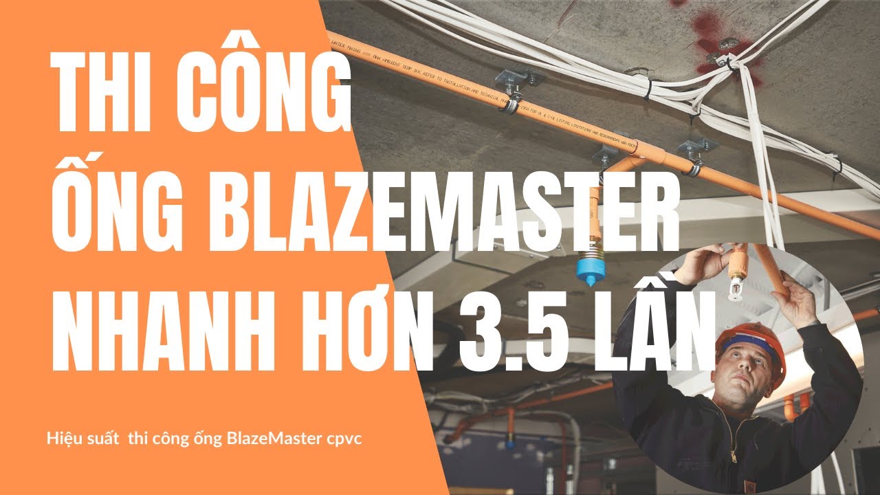 Hiệu suất thi công hệ thống chữa cháy BlazeMaster