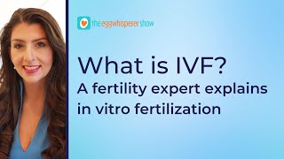 What is IVF? A fertility expert explains in vitro fertilization #IVF #podcast