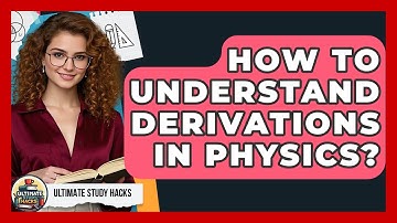 How To Understand Derivations In Physics? - Ultimate Study Hacks