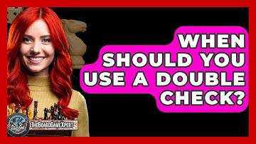 When Should You Use A Double Check? - The Board Game Xpert