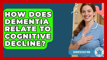 How Does Dementia Relate To Cognitive Decline? - Dementia Help Hub