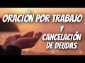 🔥 Oracion por trabajo y cancelación de deudas