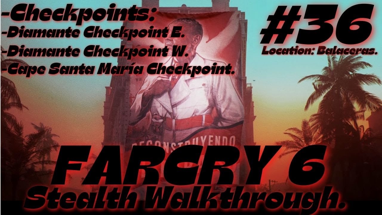 FARCRY 6 Stealth Walkthrough: Balaceras: 3 Checkpoint: Diamante E & Diamante W & Cape Santa Maria.