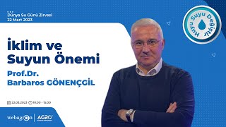 İklim Ve Suyun Önemi - İklim Bilimci, Prof.dr. Barbaros Gönençgil Dünya Su Günü Zirvesi 2023