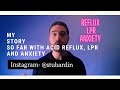 My story so far with acid reflux  lpr and anxiety