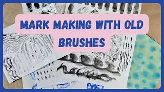 Making Marks with Old Brushes for Paintings, Art Journals, and Collage Papers - Beginner Friendly
