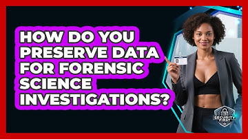 How Do You Preserve Data For Forensic Science Investigations? - SecurityFirstCorp.com