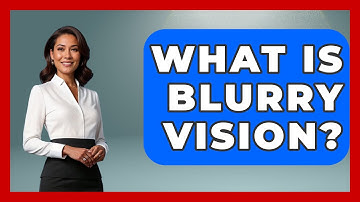 What Is Blurry Vision? - Optometry Knowledge Base