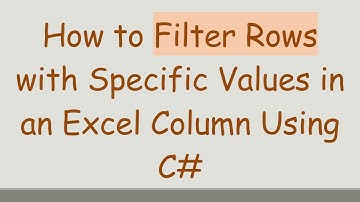 How to Filter Rows with Specific Values in an Excel Column Using C#