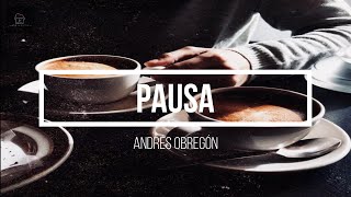 Pausa - Andrés Obregón (Letra/Lyrics HD)