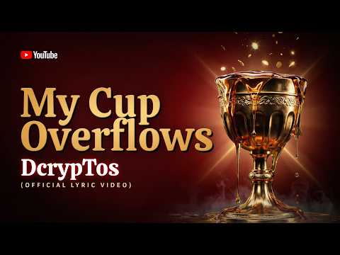 My Cup Overflows, DcrypTos | When God Fills Your Cup (Official Lyric Video) #Christian #Worship #God