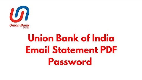 Union Bank of India PDF Password For Email Statement