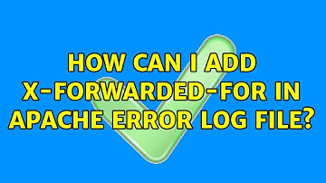 How can I add x-forwarded-for in Apache error log file? (2 Solutions!!)