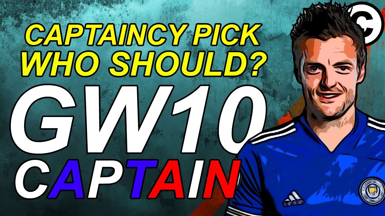 GW10 - CAPTAINCY PICK [GW10 WHO SHOULD YOU CAPTAIN]