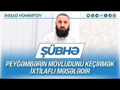 ⛔ ŞÜBHƏ - Peyğəmbərin mövludunu keçirmək ixtilaflı məsələdir.. 👉 Rəşad Hümbətov