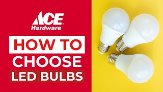 How To Choose LED Bulbs | Ace Hardware